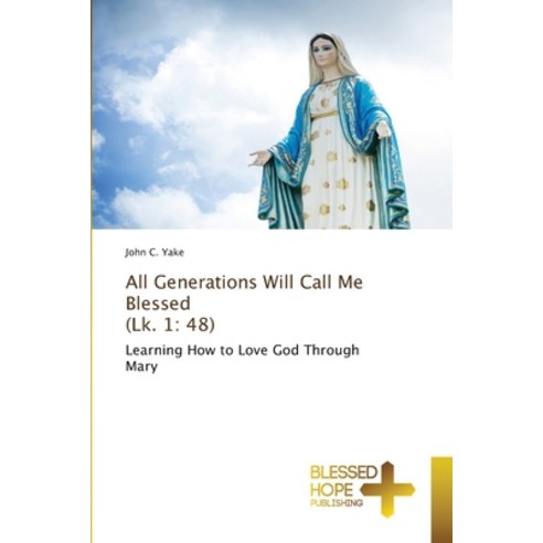 (영문도서) All Generations Will Call Me Blessed (Lk. 1: 48) Paperback, Blessed Hope Publishing, English, 9786137979693