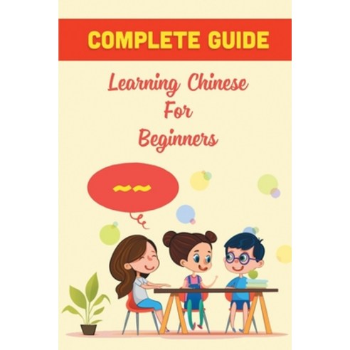 (영문도서) Complete Guide: Learning Chinese For Beginners: Learn Chinese ...