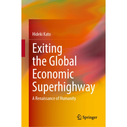 (영문도서) Exiting the Global Economic Superhighway: A Renaissance of Humanity Hardcover, Springer, English, 9789819974597