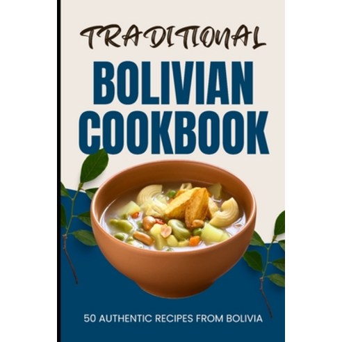 (영문도서) Traditional Bolivian Cookbook: 50 Authentic Recipes from Bolivia Paperback, Independently Published, English, 9798879858020