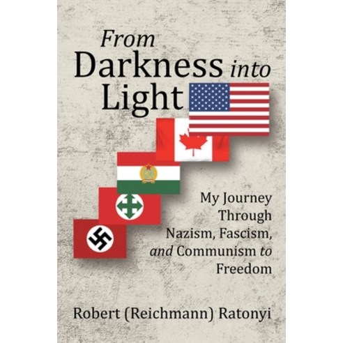 From Darkness into Light: My Journey Through Nazism Fascism and Communism to Freedom Paperback, Fulton Books