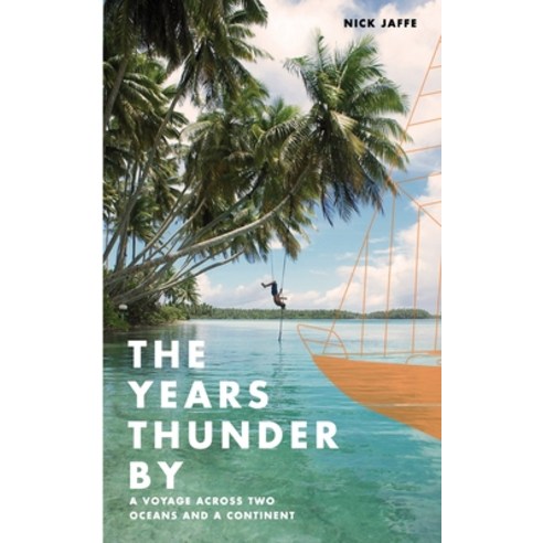 The Years Thunder by: A voyage across two oceans and a continent Paperback, Nick Jaffe