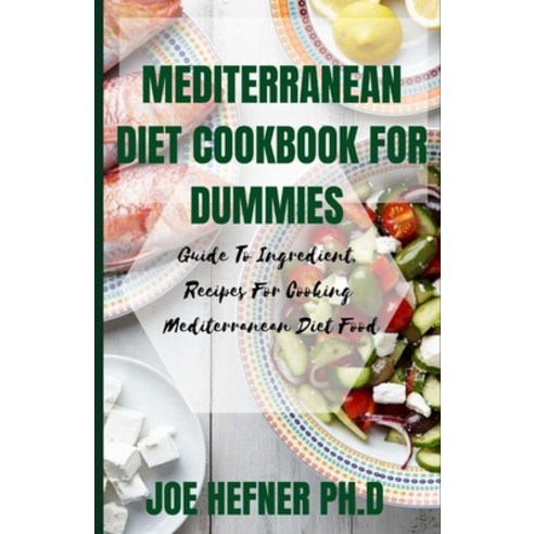 Mediterranean Diet Cookbook for Dummies: Guide To Ingredient Recipes For Cooking Mediterranean Diet... Paperback, Independently Published, English, 9798725169324