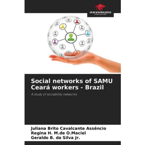 (영문도서) Social networks of SAMU Ceará workers - Brazil Paperback, Our Knowledge Publishing, English, 9786207222452