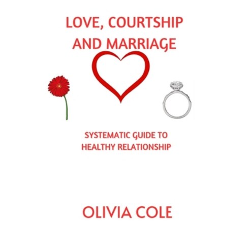 (영문도서) Love Courtship and Marriage: Systematic Guide to Healthy Relationship Paperback, Independently Published, English, 9798851167720
