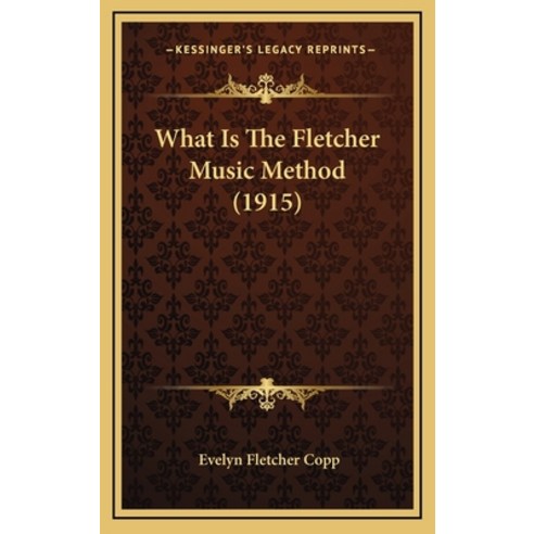 What Is The Fletcher Music Method (1915) Hardcover, Kessinger Publishing