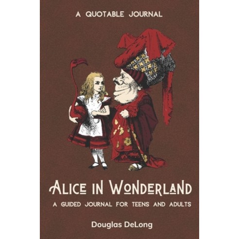 Alice in Wonderland: A Quotable Journal: A Guided Journal for Teens and Adults: Self-Reflective Note... Paperback, Independently Published, English, 9798696708768