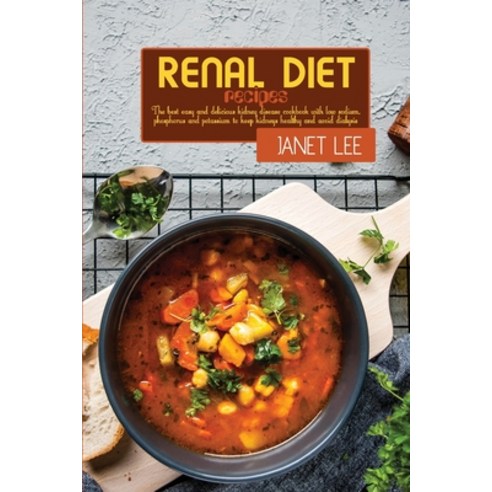Renal Diet Recipes: The Best Easy And Delicious Kidney Disease Cookbook With Low Sodium Phosphorus ... Paperback, Janet Lee, English, 9781801822657