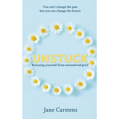 Unstuck: Rescuing yourself from unresolved grief Paperback, Jane Carstens