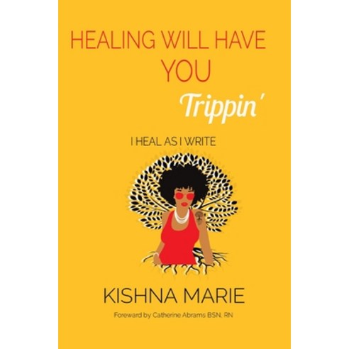 (영문도서) HEALING WILL HAVE YOU Trippin'': I Heal As I Write Paperback, Kae-Oh Publishing, English, 9781737279709