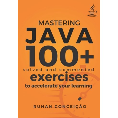 (영문도서) Mastering Java: 100+ Solved and Commented Exercises to Accelerate your Learning Paperback, Independently Published, English, 9798856011929