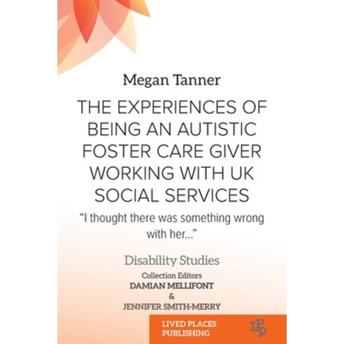 (영문도서) The Experiences of Being an Autistic Foster Care Giver Working with UK Social Services: "I th... Paperback, Lived Places Publishing, English, 9781915734716