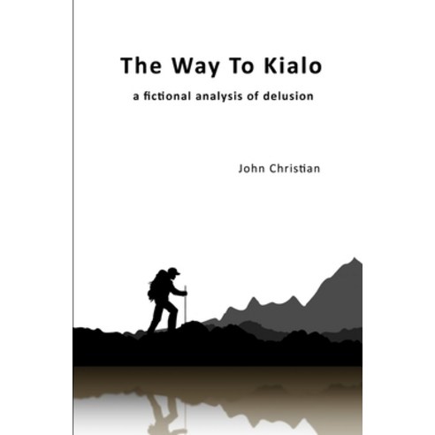 The Way to Kialo: a fictional analysis of delusion Paperback, Independently Published, English, 9798586981356
