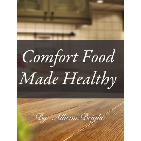 (영문도서) Comfort Food made Healthy Hardcover, Blurb, English, 9781006226748