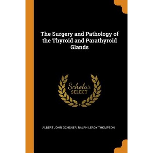 The Surgery and Pathology of the Thyroid and Parathyroid Glands Paperback, Franklin Classics