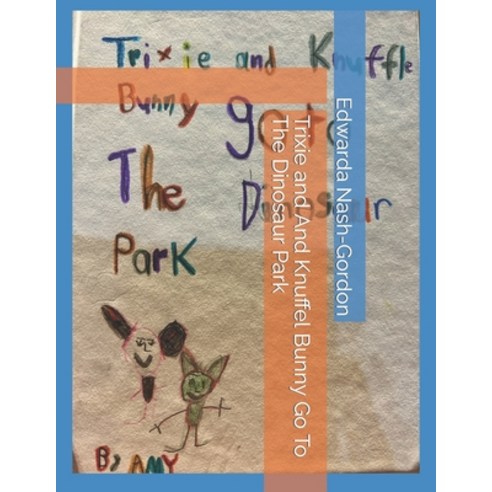 (영문도서) Trixie and And Knuffel Bunny Go To The Dinosaur Park Paperback, Independently Published, English, 9798850758547