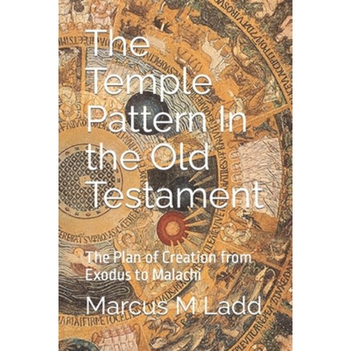 (영문도서) The Temple Pattern In the Old Testament: The Plan of Creation from Exodus to Malachi Paperback, Independently Published, English, 9798378766772