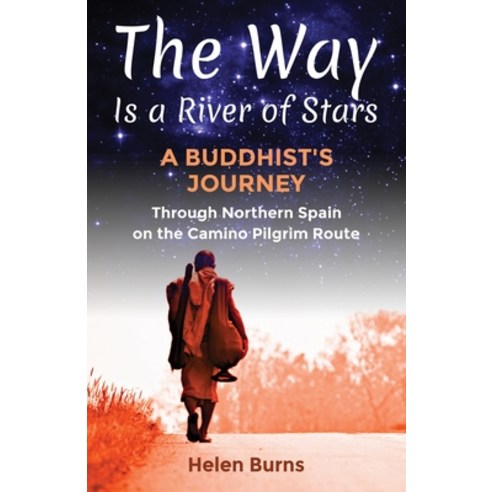 (영문도서) The Way is a River of Stars: A Buddhist''s Journey Through Northern Spain on the Camino Pilgri... Paperback, Helen Burns, English, 9780987464408