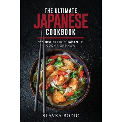The Ultimate Japanese Cookbook: 111 Dishes From Japan To Cook Right Now Paperback, Independently Published, English, 9798598236529