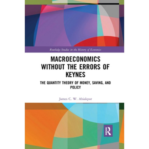 Macroeconomics Without the Errors of Keynes: The Quantity Theory of Money Saving and Policy Paperback, Routledge