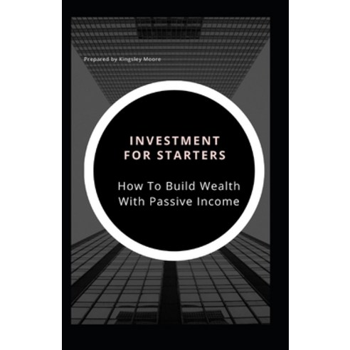 Investments For Starters: How To Build Wealth With Passive Income Paperback, Independently Published, English, 9798719805696