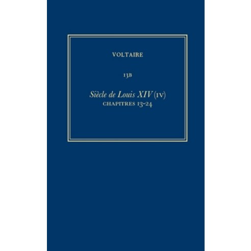 (영문도서) Complete Works of Voltaire 13b: Siecle de Louis XIV (IV): Chapitres 13-24 Hardcover, Voltaire Foundation in Asso..., English, 9780729411561