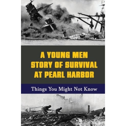(영문도서) A Young Men Story Of Survival At Pearl Harbor: Things You Might Not Know Paperback, Independently Published, English, 9798751547318