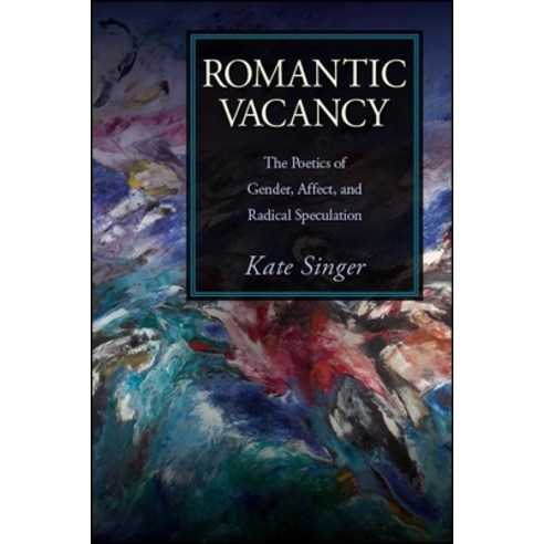 Romantic Vacancy: The Poetics of Gender Affect and Radical Speculation Paperback, State University of New York Press