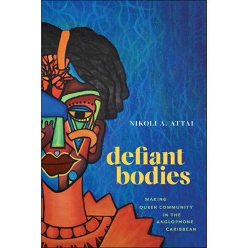 (영문도서) Defiant Bodies: Making Queer Community in the Anglophone Caribbean Paperback, Rutgers University Press, English, 9781978830356