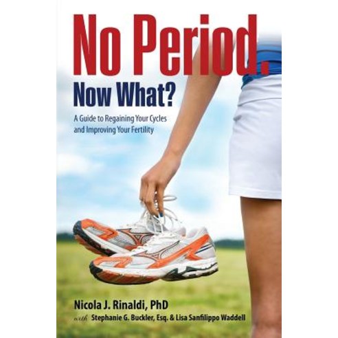 No Period. Now What?: A Guide to Regaining Your Cycles and Improving Your Fertility Paperback, 1