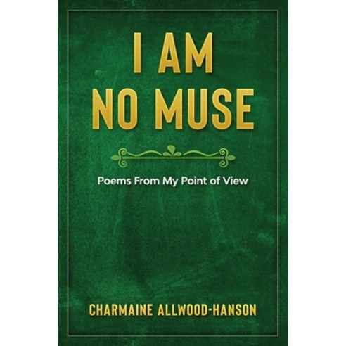 (영문도서) I Am No Muse: Poems From My Point Of View Paperback, Charmaine Allwood-Hanson Az..., English, 9781532397431