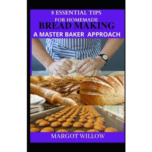 (영문도서) 8 Essential Tips For Homemade Bread Making A Master Baker''s Appraoch Paperback, Independently Published, English, 9798798388233