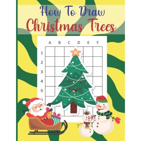 How To Draw Christmas Trees: A Fun Coloring Book For Kids With Learning Activities On How To Draw & ... Paperback, Independently Published, English, 9798572432541