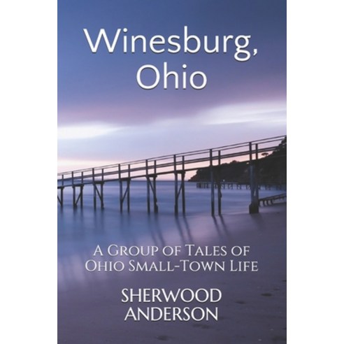 Winesburg Ohio: A Group of Tales of Ohio Small-Town Life Paperback, Independently Published, English, 9798560765903