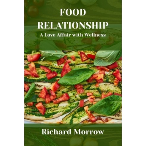 (영문도서) Food Relationship: A Love Affair with Wellness Paperback, Independently Published, English, 9798863587462