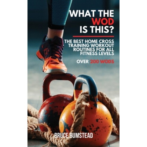 What the WOD is this?: The Best Home cross training Workout Routines for All Fitness Levels Over 250... Paperback, Bruce Bumstead, English, 9781801649728