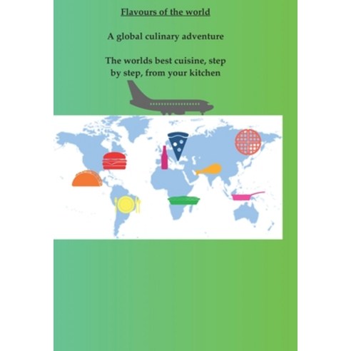 (영문도서) Flavours of the world: A global culinary adventure Paperback, Independently Published, English, 9798854729000