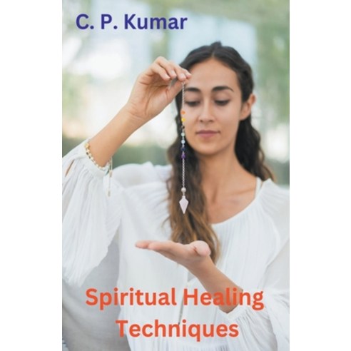 (영문도서) Spiritual Healing Techniques Paperback, C. P. Kumar, English, 9798215574362