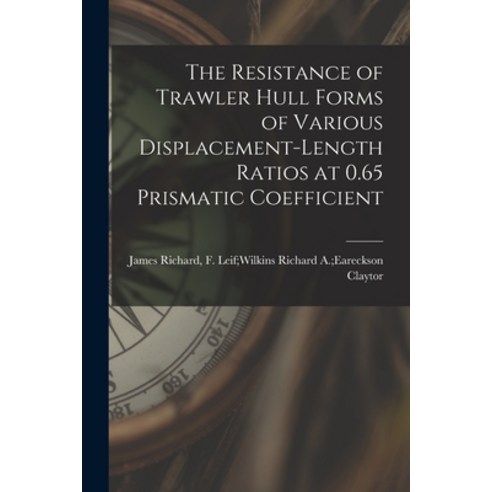 (영문도서) The Resistance of Trawler Hull Forms of Various Displacement-length Ratios at 0.65 Prismatic ... Paperback, Hassell Street Press, English, 9781014361837