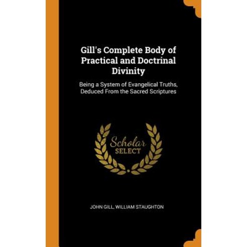 Gill''s Complete Body of Practical and Doctrinal Divinity: Being a System of Evangelical Truths Dedu... Hardcover, Franklin Classics Trade Press