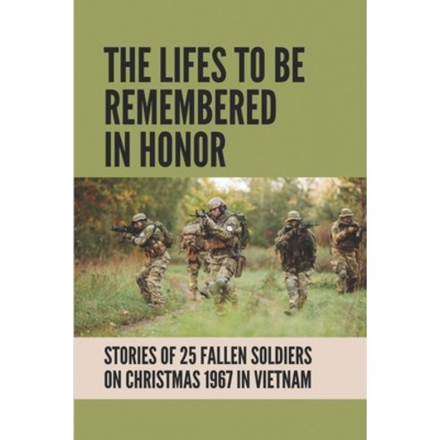 (영문도서) The Lifes To Be Remembered In Honor: Stories Of 25 Fallen Soldiers On Christmas 1967 In Vietn... Paperback, Independently Published, English, 9798515534776