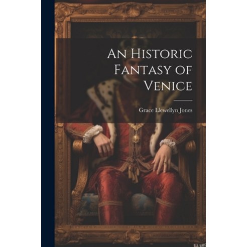 (영문도서) An Historic Fantasy of Venice Paperback, Legare Street Press, English, 9781022108240