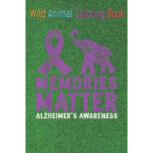 Wild Animal Coloring Book: Memories Matter Alzheimer Shirt - Purple Elephant An Coloring Book Featur... Paperback, Independently Published, English, 9798563835757