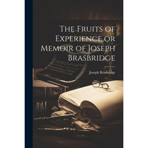 (영문도서) The Fruits of Experience or Memoir of Joseph Brasbridge Paperback, Legare Street Press, English, 9781022689275