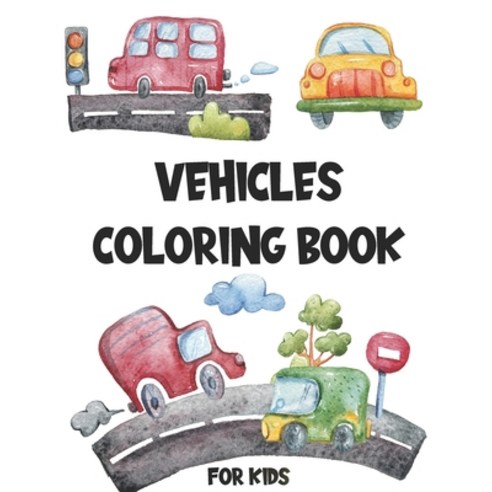 Vehicles Coloring Book for Kids: Easy Coloring Book for Kids Educational Coloring Books for Early L... Paperback, Independently Published, English, 9798589692020