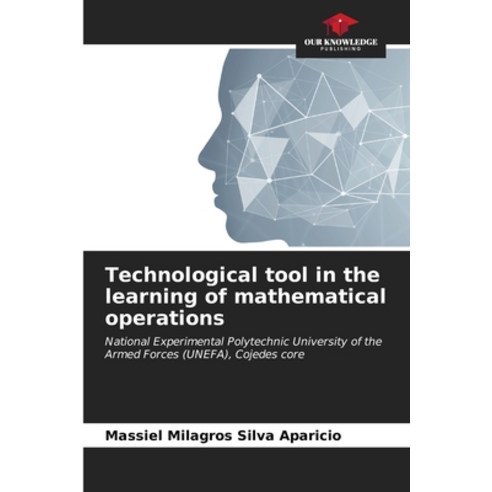 (영문도서) Technological tool in the learning of mathematical operations Paperback, Our Knowledge Publishing, English, 9786206650980