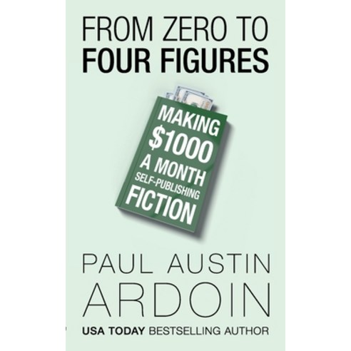 (영문도서) From Zero to Four Figures Paperback, Pax Ardsen, English, 9781949082470