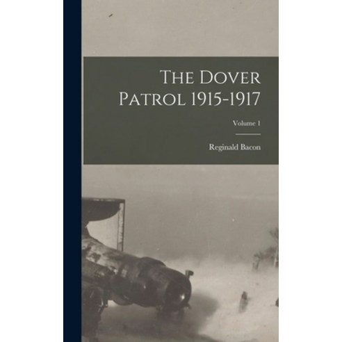 (영문도서) The Dover Patrol 1915-1917; Volume 1 Hardcover, Legare Street Press, English, 9781016068284