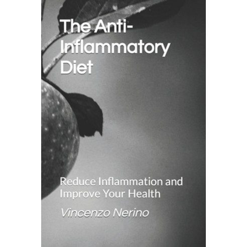 (영문도서) The Anti-Inflammatory Diet: Reduce Inflammation and Improve Your Health Paperback, Independently Published, English, 9798398719536