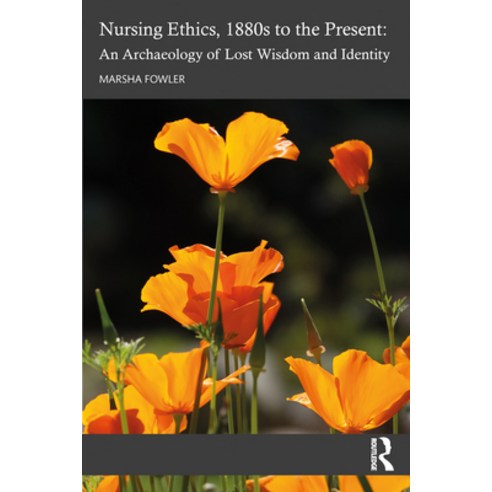 (영문도서) Nursing Ethics 1880s to the Present: An Archaeology of Lost Wisdom and Identity Paperback, Routledge, English, 9781032200712